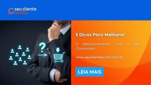 5 Dicas Para Melhorar o Relacionamento Com o Seu Consumidor