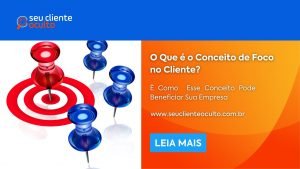 O Que é o Conceito de Foco no Cliente?