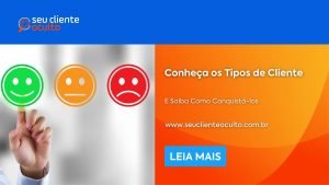 Conheça os Tipos de Cliente e Saiba Como Conquistá-los