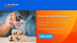 Plano de Ação Empresarial: Entenda Como Colocar Em Prática as Estratégias