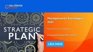 Planejamento Estratégico 2021 – 5 Dicas Para o Empresário