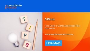 5 Dicas Para Deixar o Cliente Apaixonado Pela Sua Marca