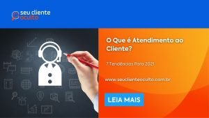 O Que é Atendimento ao Cliente? 7 Tendências Para 2021