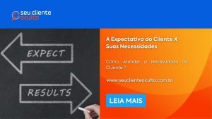 A Expectativa do Cliente X Suas Necessidades