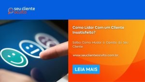 Como Lidar Com um Cliente Insatisfeito?