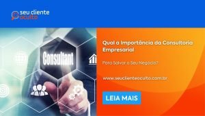 Qual a Importância da Consultoria Empresarial Para Salvar o Seu Negócio?