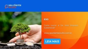 ESG: Como Lucrar e Ter Uma Empresa Sustentável?