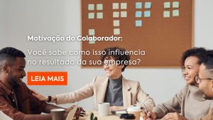 O que sua empresa tem feito pela motivação do colaborador? 