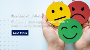 Como utilizar feedbacks anônimos para impulsionar o crescimento do seu negócio