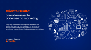 Cliente Oculto como Ferramenta Poderosa no Marketing